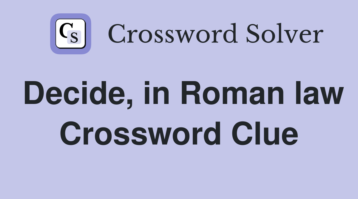 Decide, in Roman law Crossword Clue