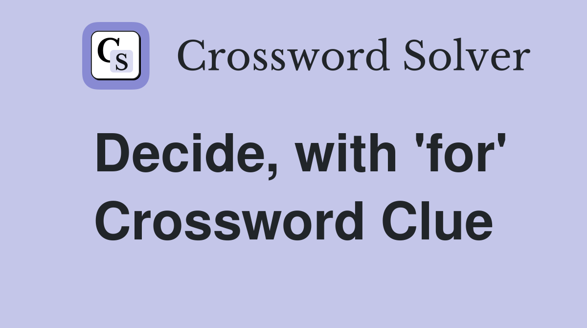 Decide, with 'for' Crossword Clue