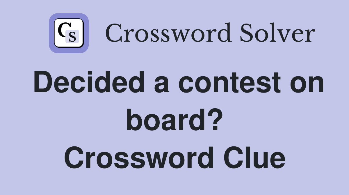 Decided a contest on board? Crossword Clue