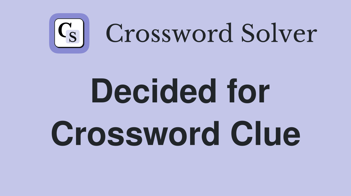 Decided for Crossword Clue