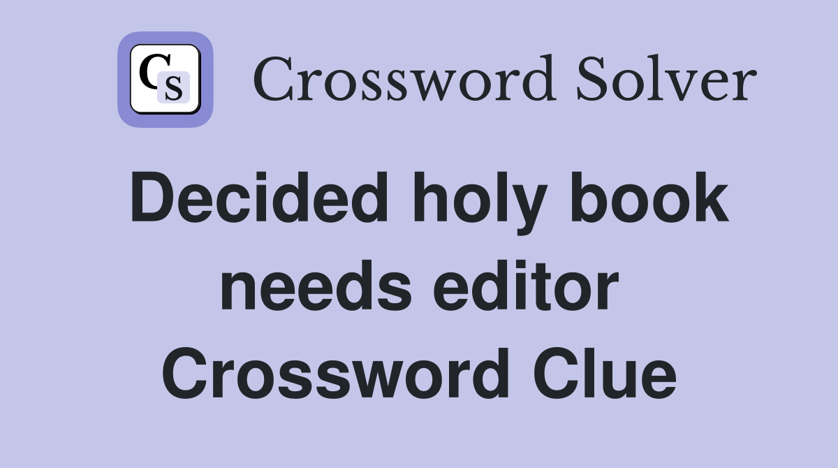 Decided holy book needs editor Crossword Clue