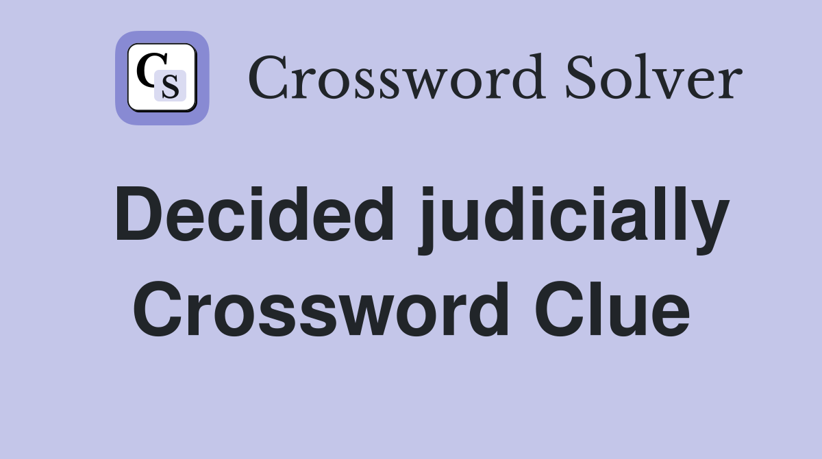 Decided judicially Crossword Clue