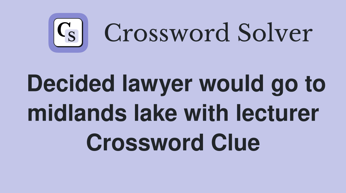 Decided lawyer would go to midlands lake with lecturer Crossword Clue