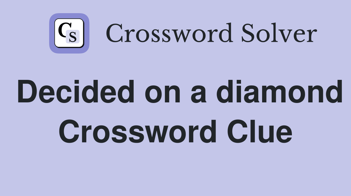 Decided on a diamond Crossword Clue