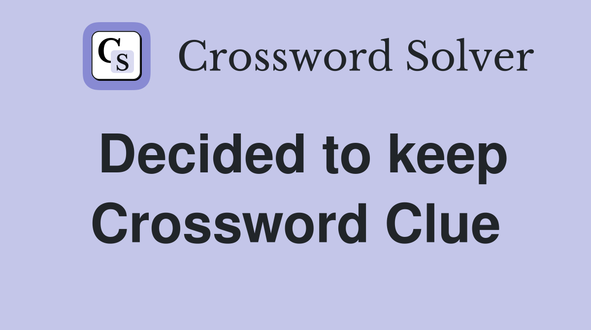 Decided to keep Crossword Clue