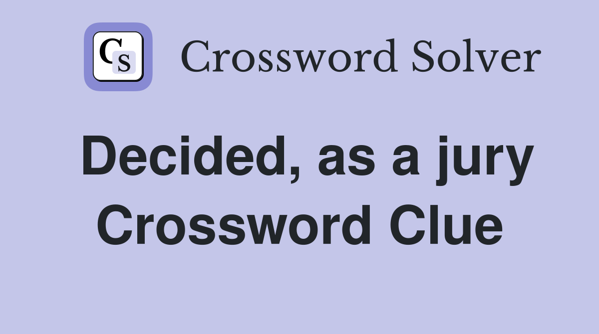 Decided, as a jury Crossword Clue