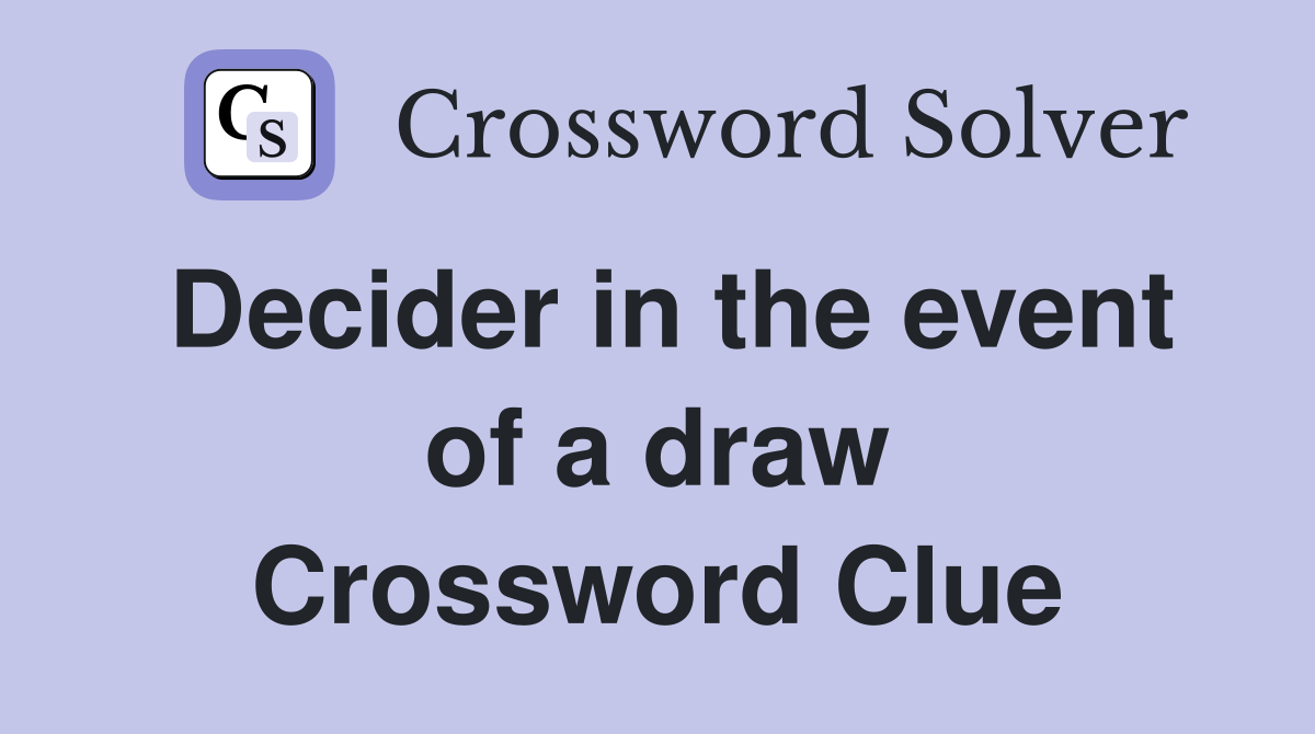 Decider in the event of a draw Crossword Clue