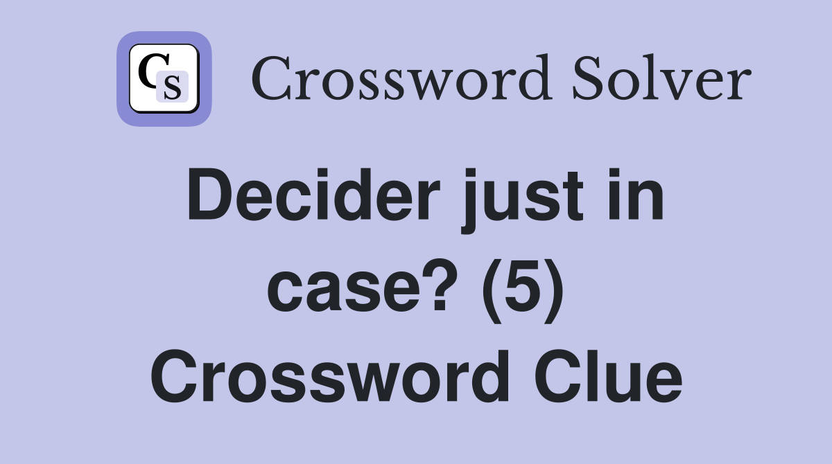Decider just in case? (5) Crossword Clue
