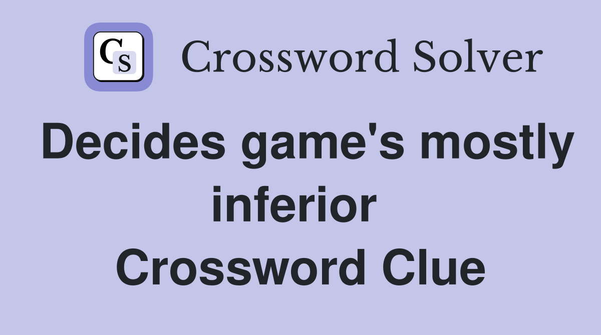 Decides game's mostly inferior  Crossword Clue