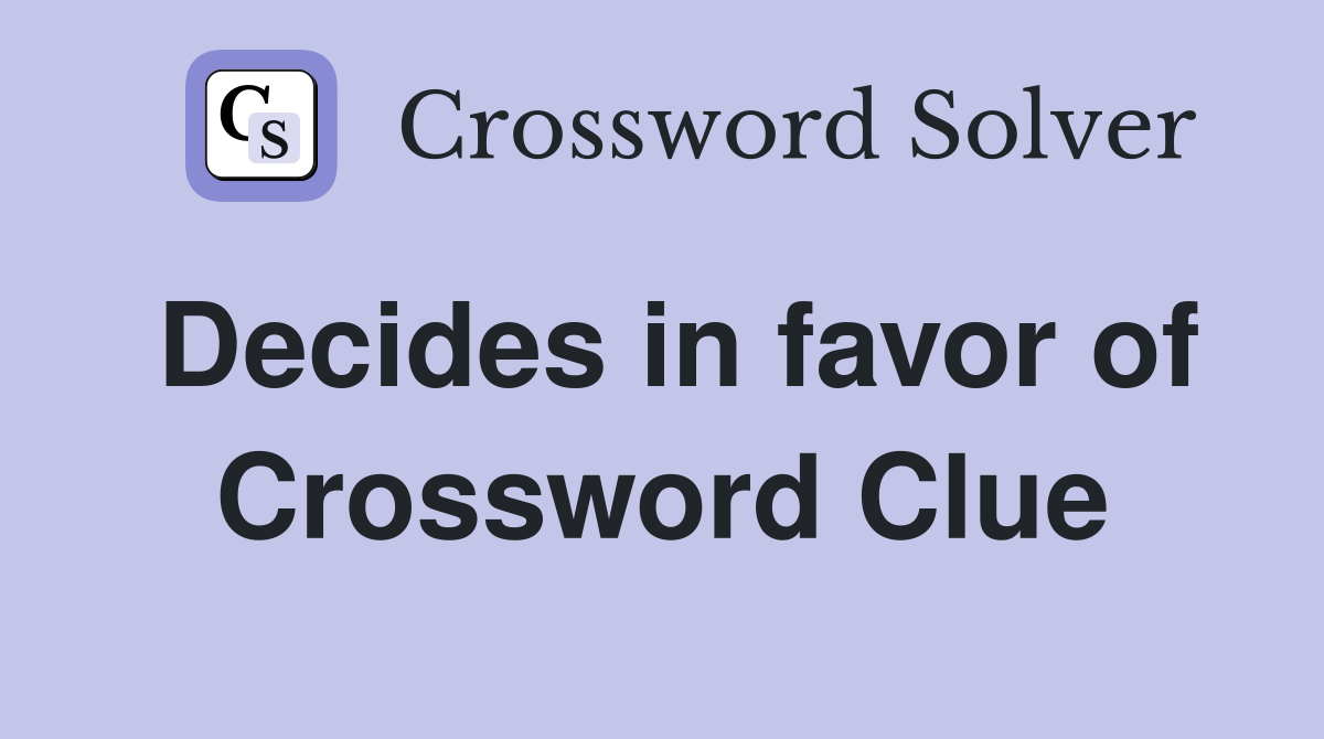 Decides in favor of Crossword Clue