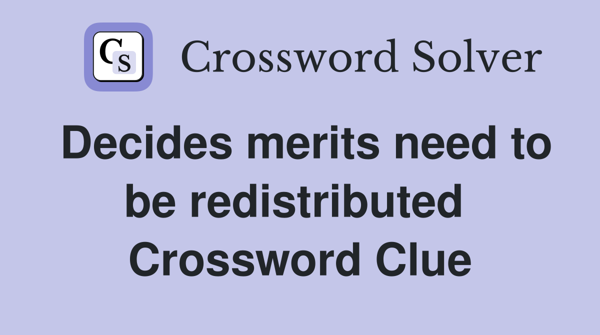 Decides merits need to be redistributed  Crossword Clue