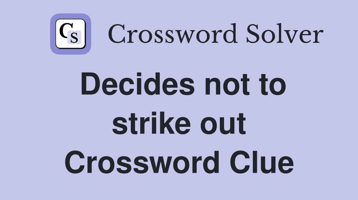 Decides not to strike out Crossword Clue