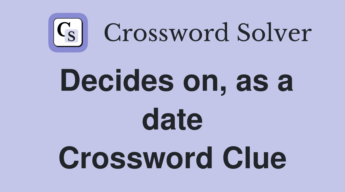 Decides on, as a date Crossword Clue