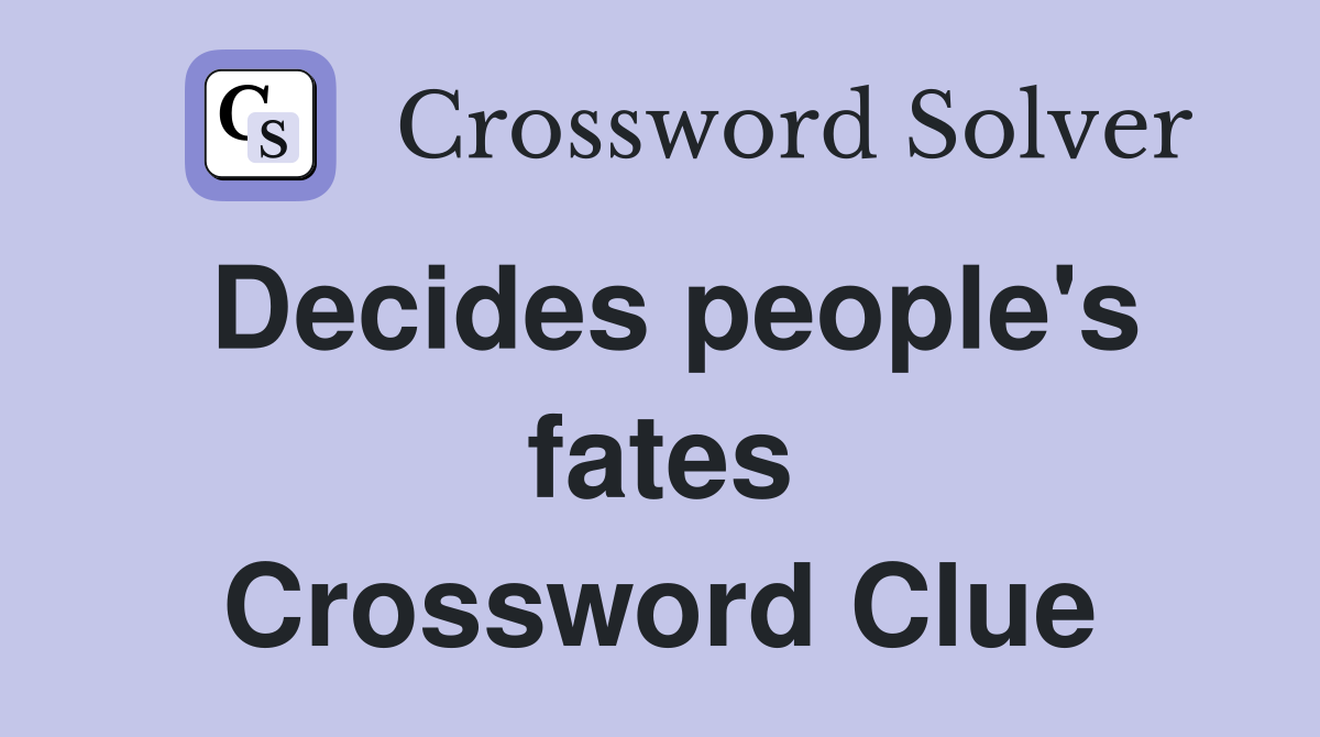Decides people's fates Crossword Clue