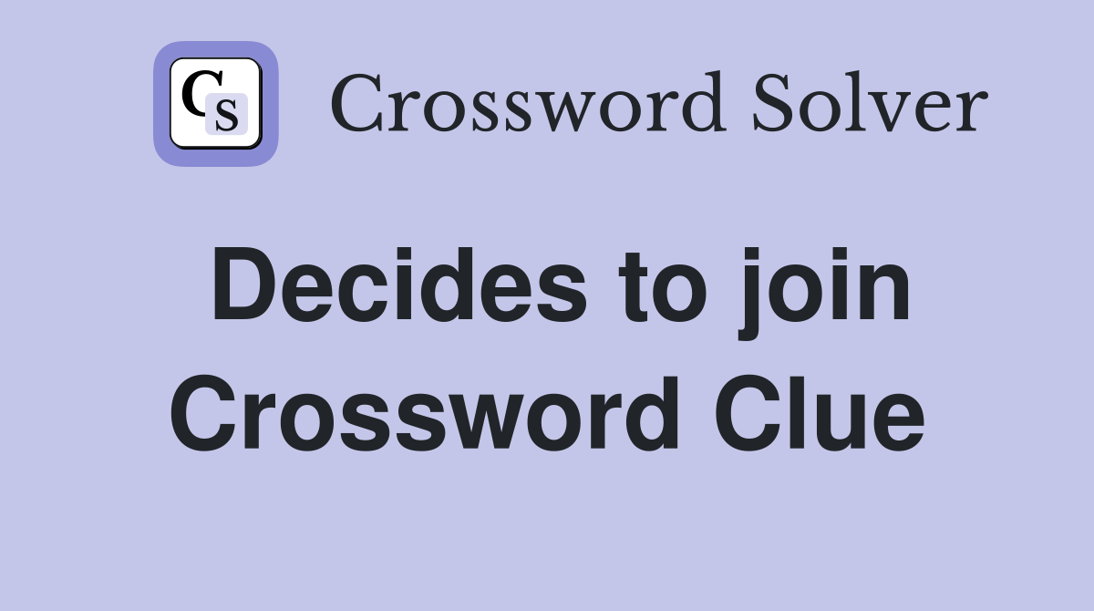 Decides to join Crossword Clue