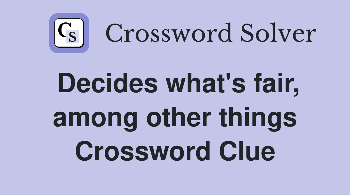 Decides what's fair, among other things Crossword Clue