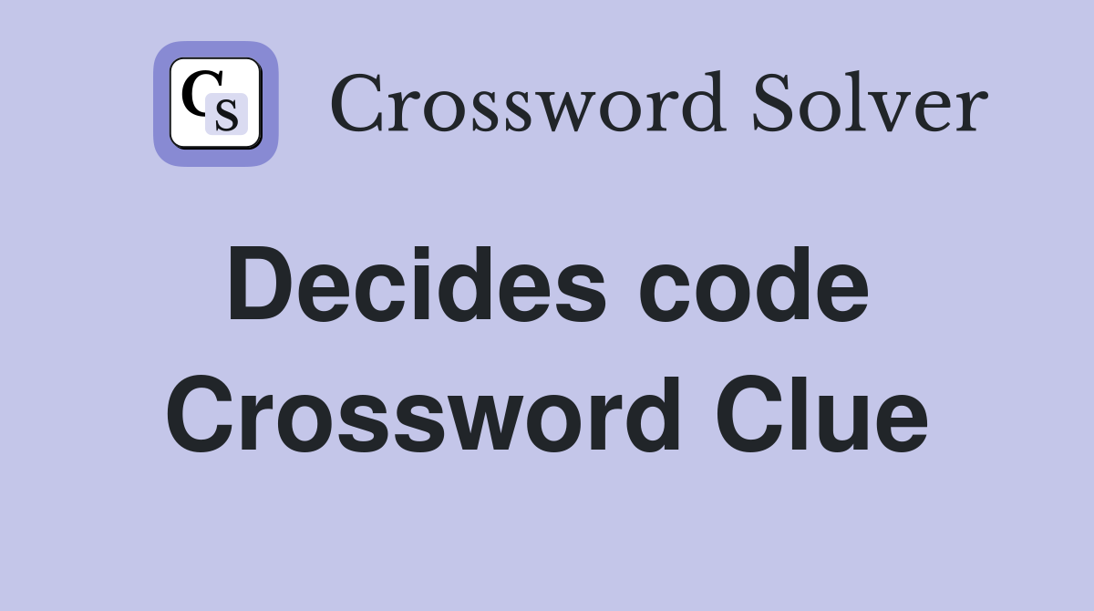 Decides code  Crossword Clue