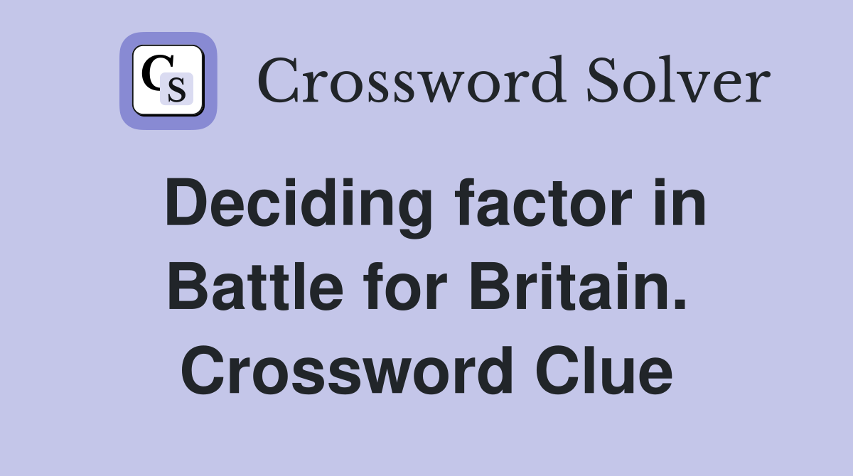 Deciding factor in Battle for Britain. Crossword Clue