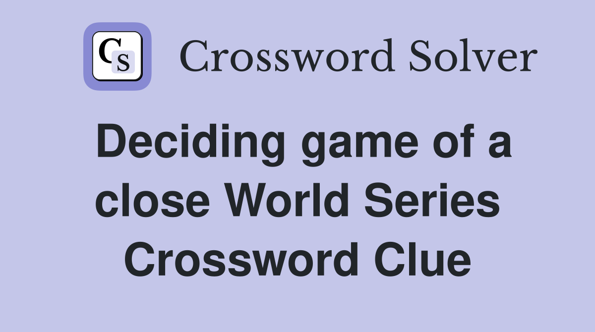 Deciding game of a close World Series Crossword Clue