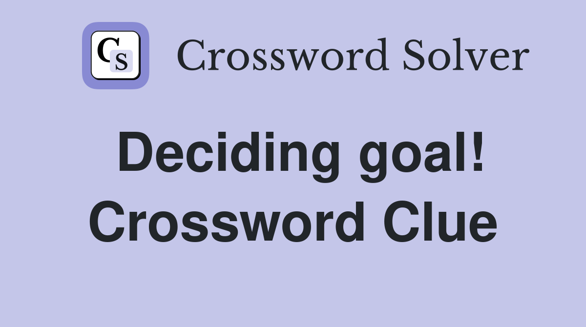 Deciding goal! Crossword Clue