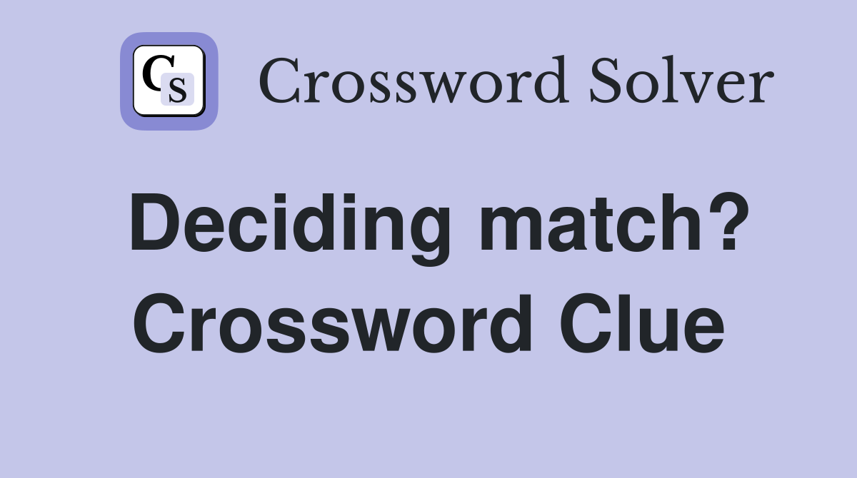 Deciding match? Crossword Clue