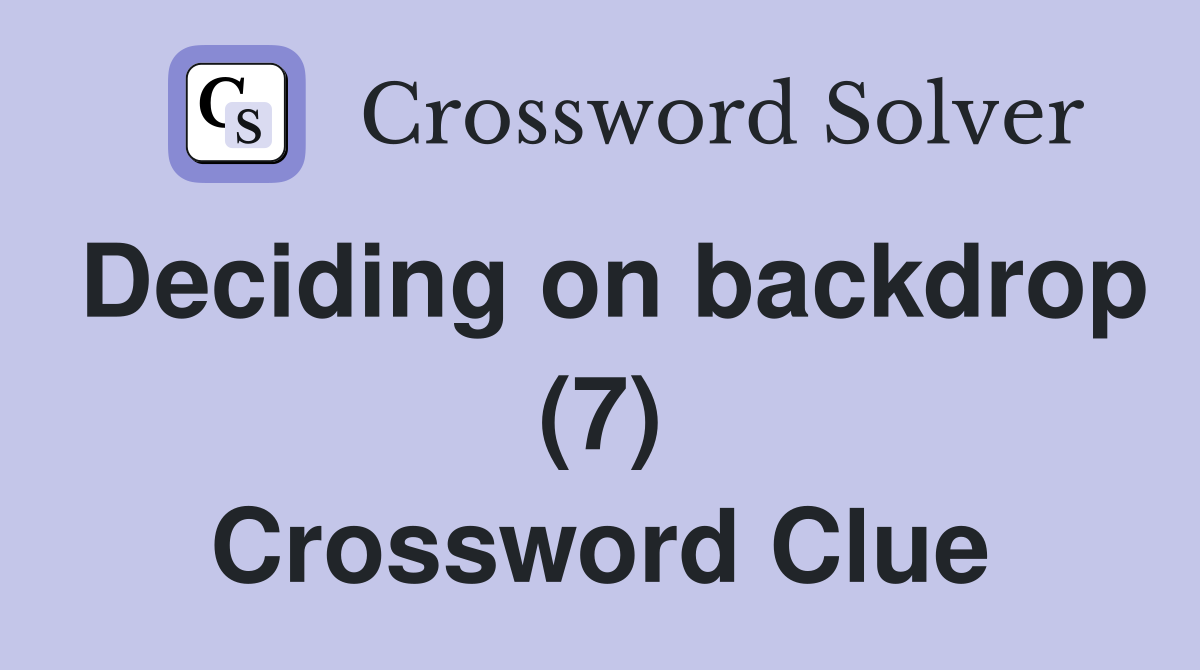 Deciding on backdrop (7) Crossword Clue