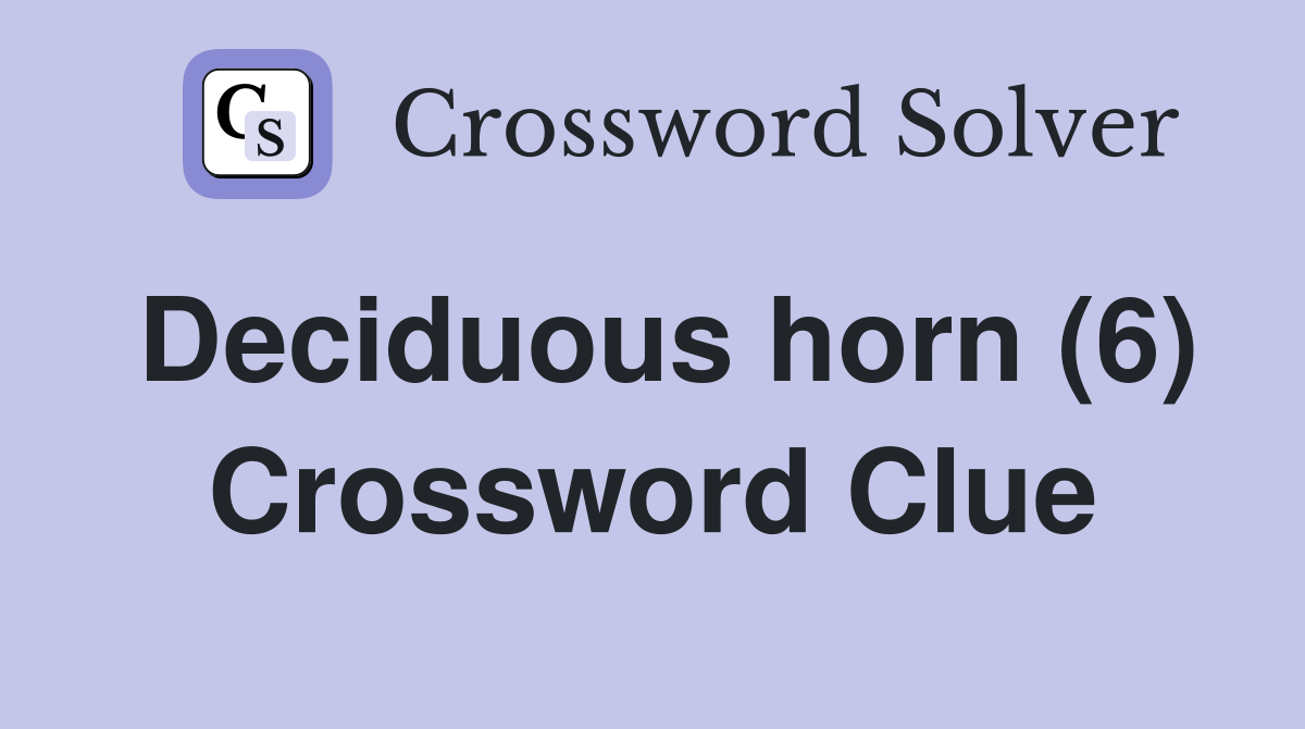Deciduous horn (6) Crossword Clue