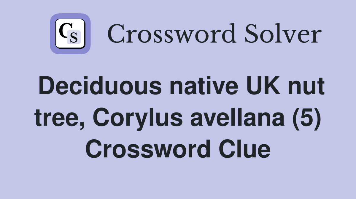 Deciduous native UK nut tree, Corylus avellana (5) Crossword Clue