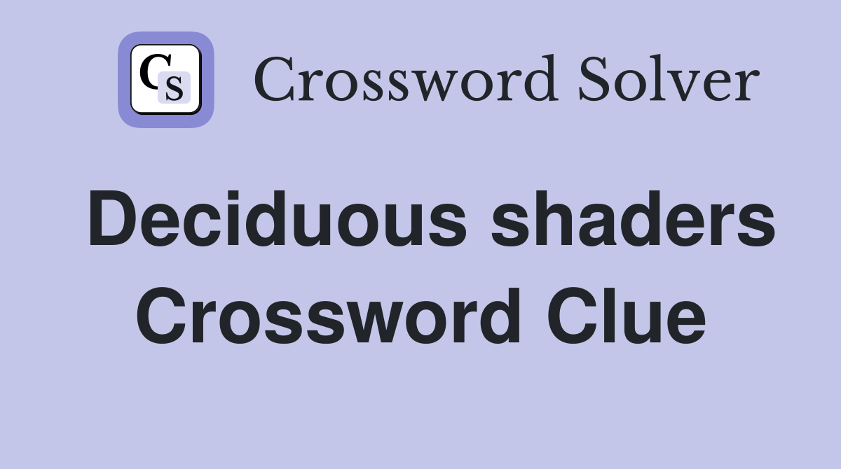 Deciduous shaders Crossword Clue