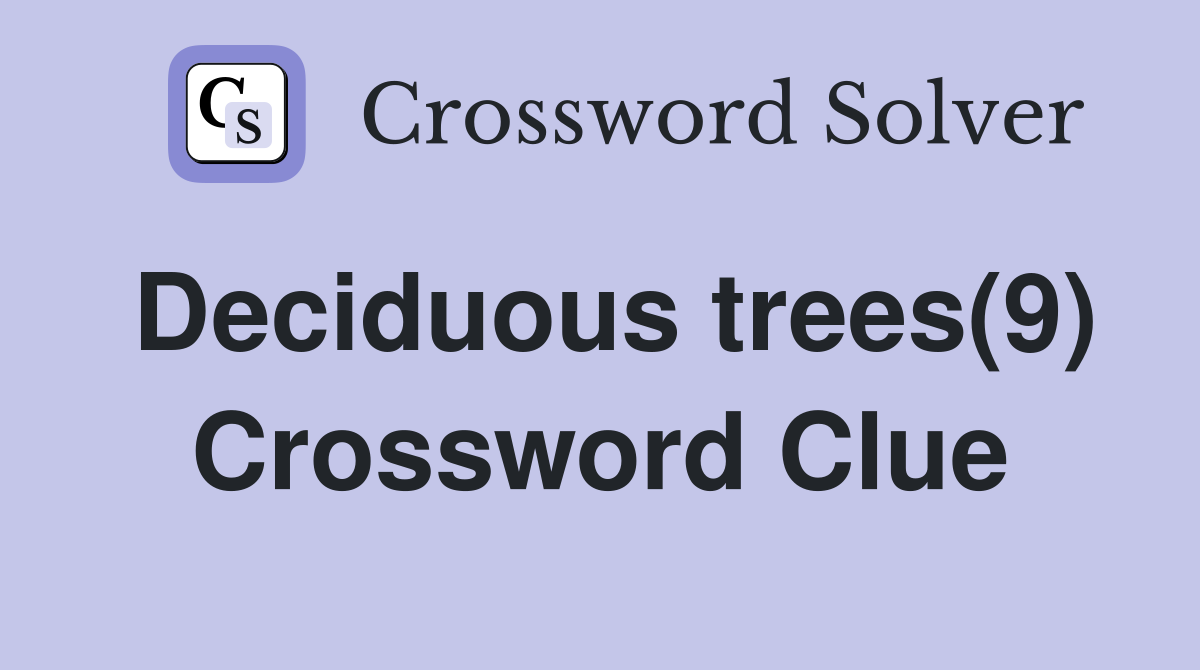Deciduous trees(9) Crossword Clue