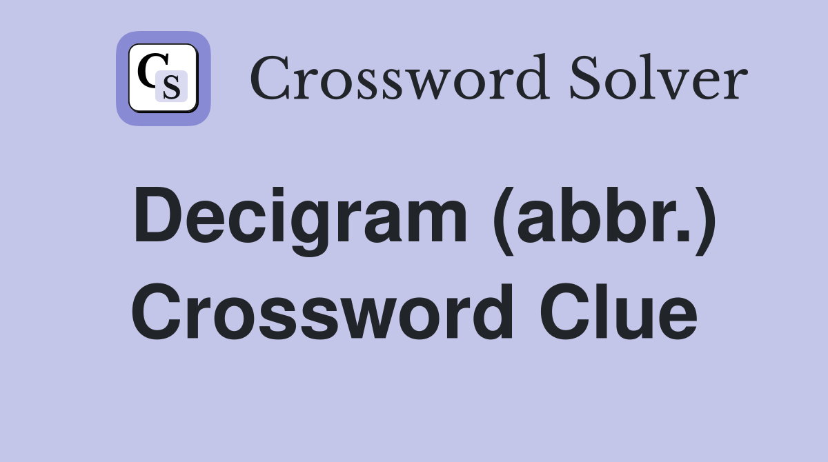Decigram (abbr.) Crossword Clue