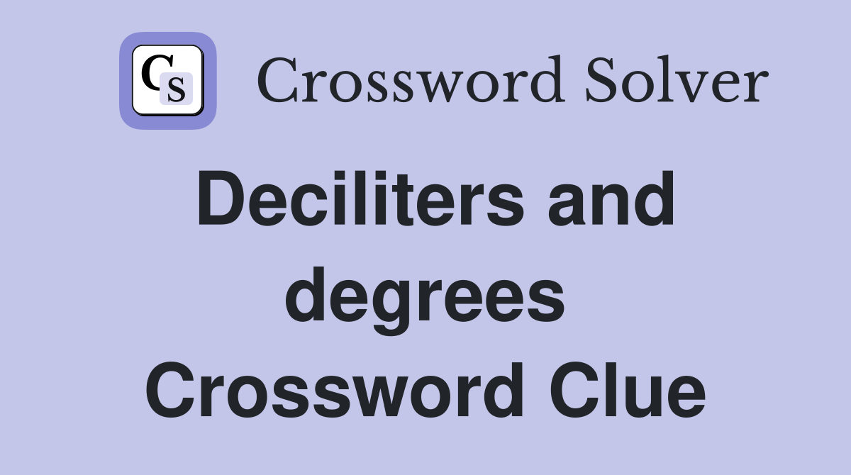 Deciliters and degrees Crossword Clue Answers Crossword Solver