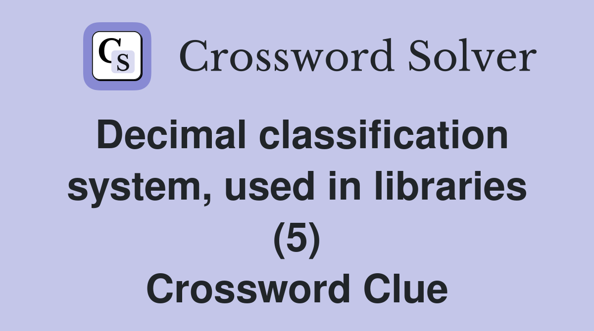 Decimal classification system, used in libraries (5) Crossword Clue