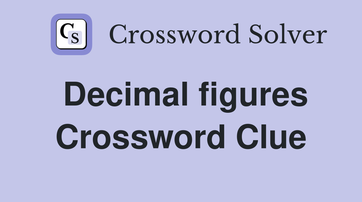 Decimal figures Crossword Clue