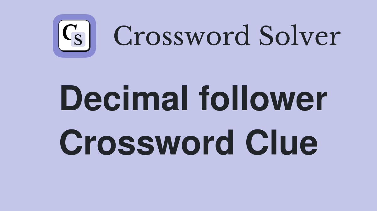 Decimal follower Crossword Clue