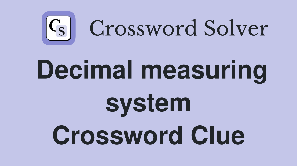 Decimal measuring system Crossword Clue
