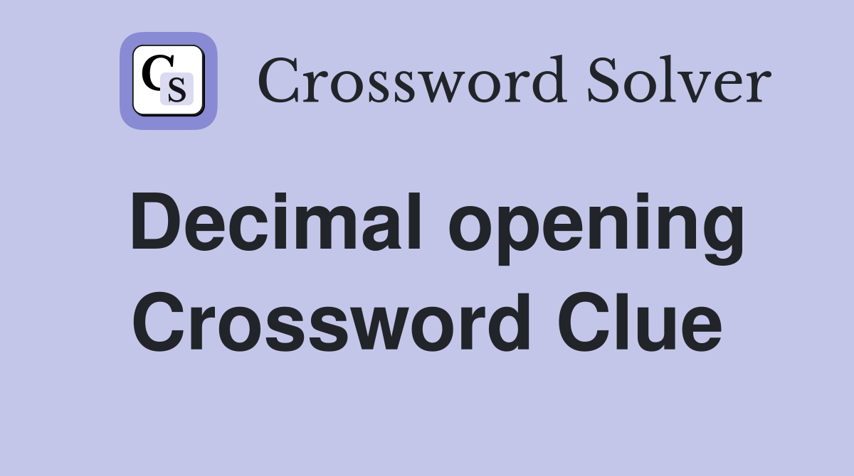 Decimal opening Crossword Clue