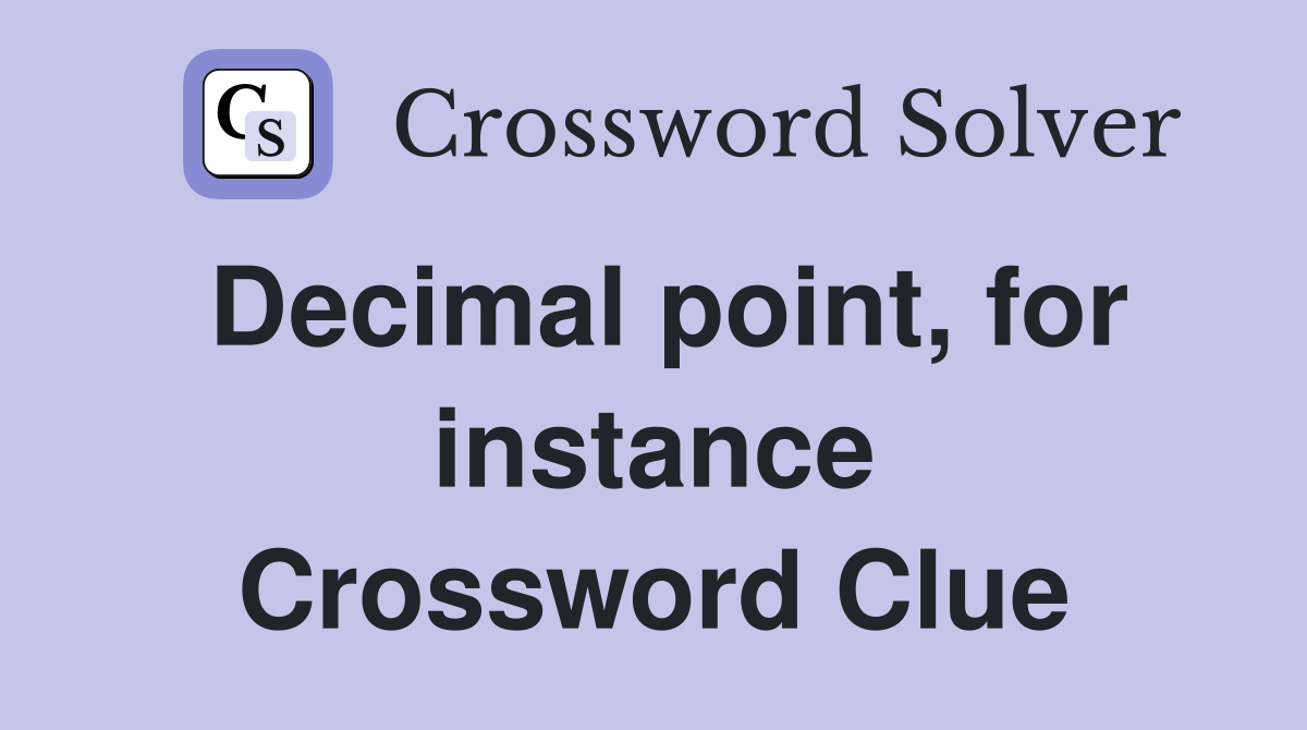 Decimal point, for instance Crossword Clue