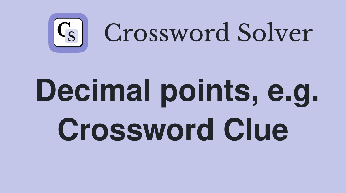 Decimal points, e.g. Crossword Clue