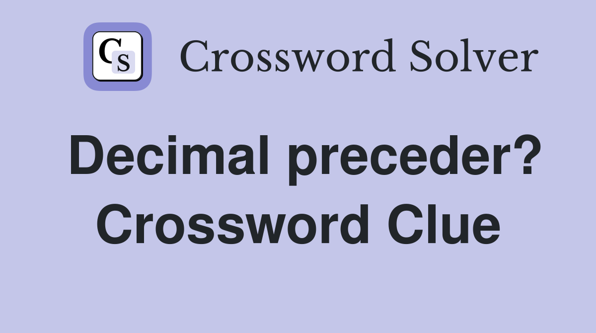 Decimal preceder? Crossword Clue