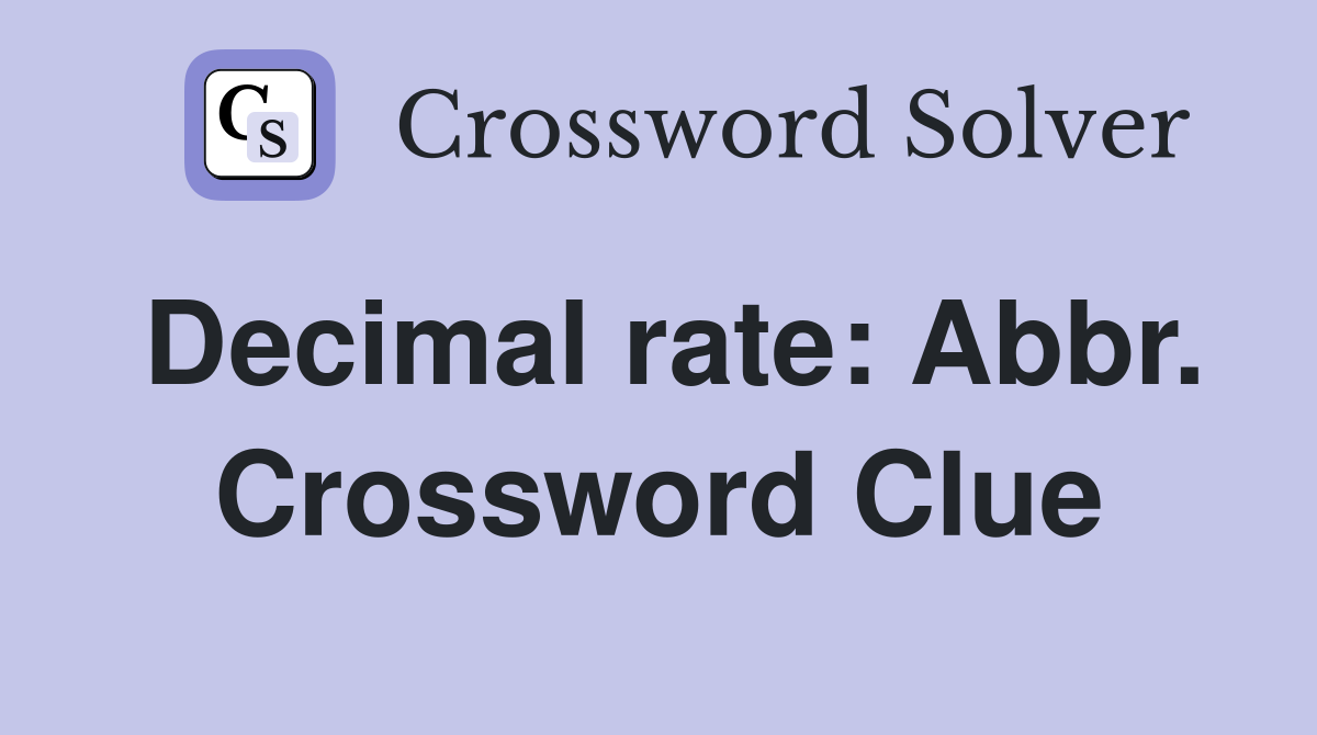 Decimal rate: Abbr. Crossword Clue