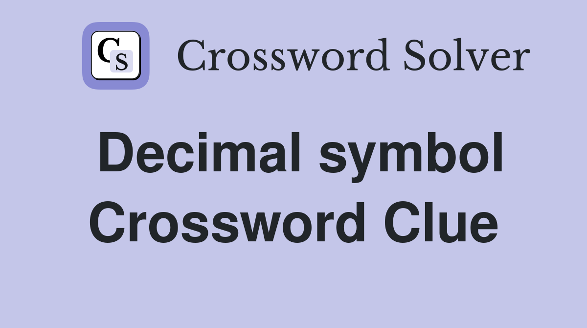 Decimal symbol Crossword Clue