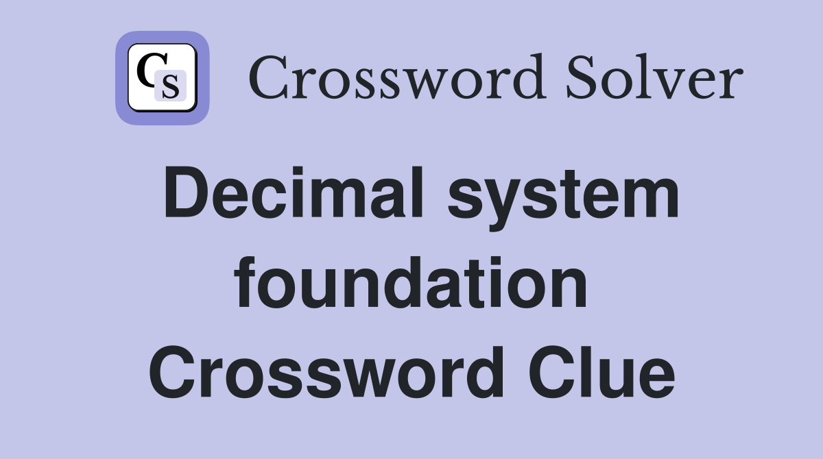 Decimal system foundation Crossword Clue