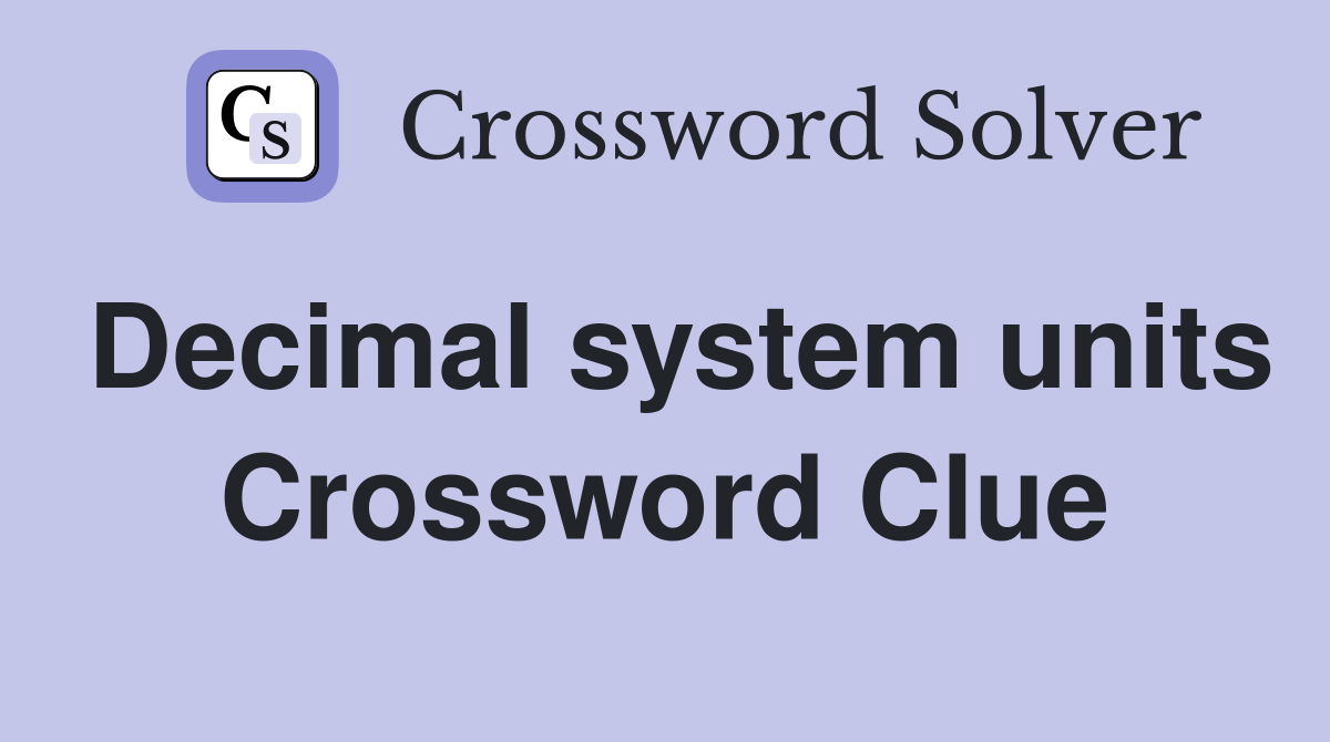 Decimal system units Crossword Clue