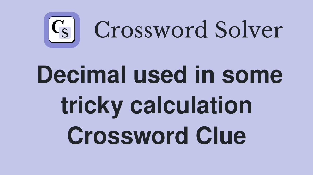 Decimal used in some tricky calculation Crossword Clue