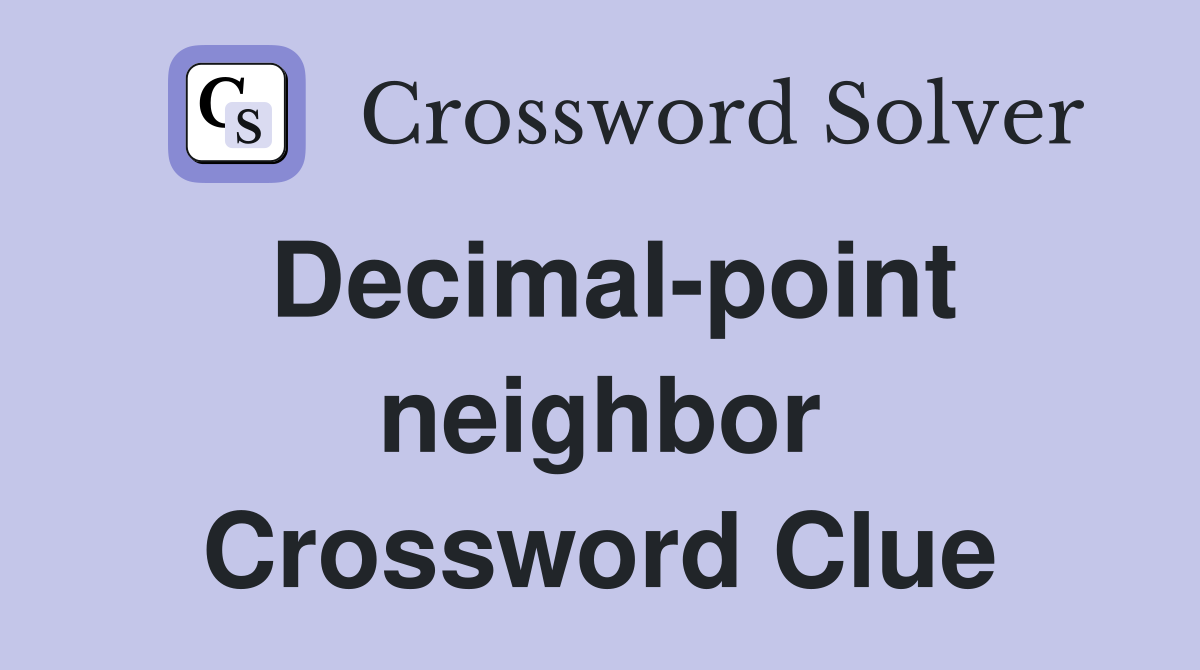 Decimal-point neighbor Crossword Clue
