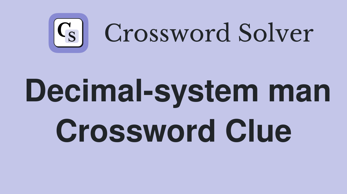 Decimal-system man Crossword Clue