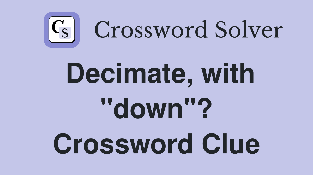 Decimate, with "down"? Crossword Clue