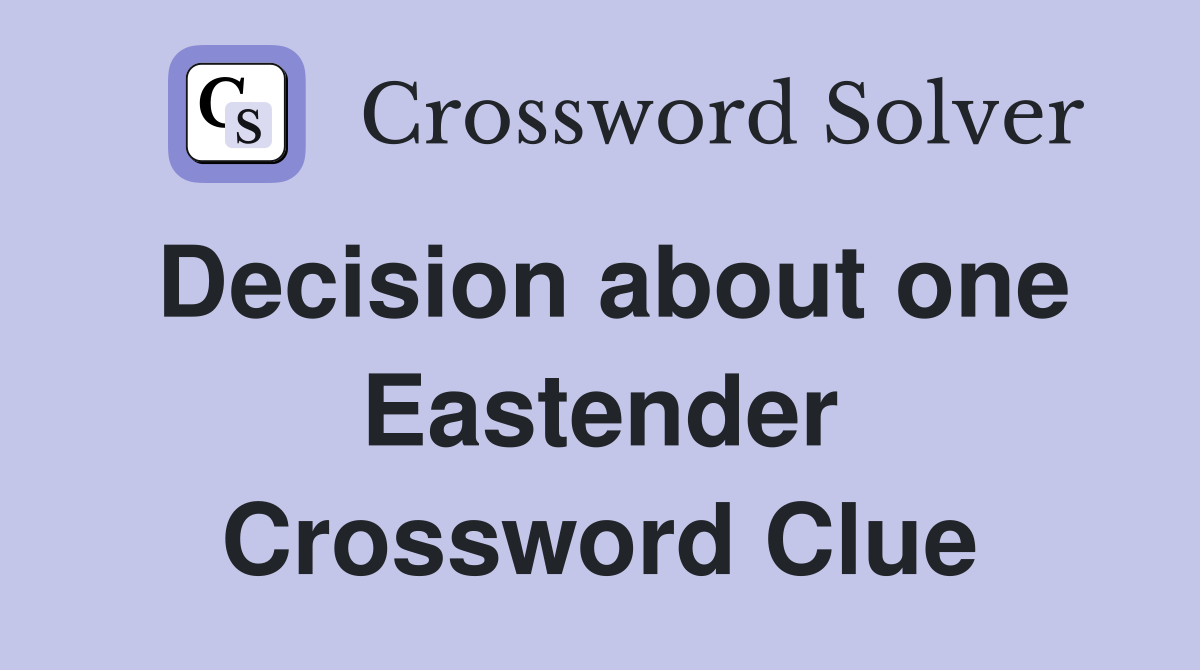 Decision about one Eastender Crossword Clue