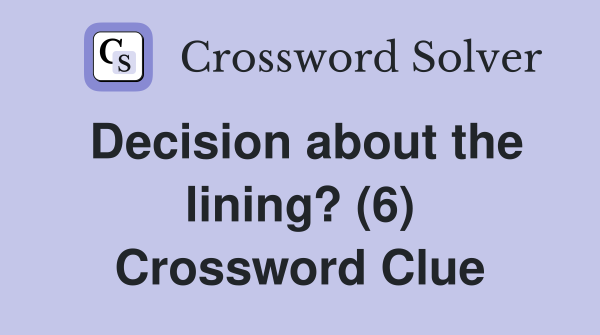 Decision about the lining? (6) Crossword Clue